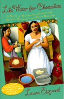 Like Water for Chocolate: A Novel In Monthly Installments With Recipes, Romances, And Home Remedies