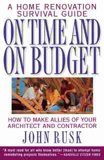 On Time And On Budget: A Home Renovation Survival Guide by John Rusk
