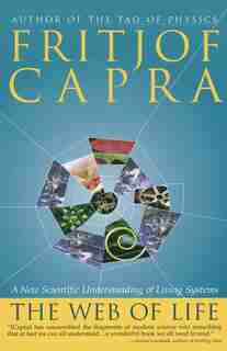 The Web Of Life: A New Scientific Understanding Of Living Systems by Fritjof Capra