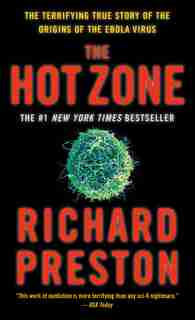 The Hot Zone: The Terrifying True Story Of The Origins Of The Ebola Virus by Richard Preston