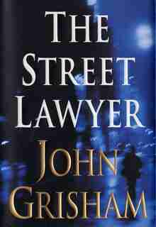 The Street Lawyer: A Novel by John Grisham