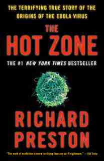 The Hot Zone: The Terrifying True Story Of The Origins Of The Ebola Virus by Richard Preston