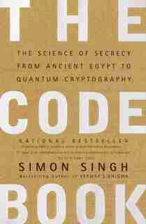 The Code Book: The Science Of Secrecy From Ancient Egypt To Quantum Cryptography by Simon Singh
