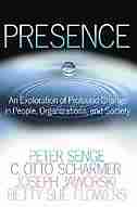 Presence: An Exploration of Profound Change in People, Organizations, and Society by Peter M. Senge