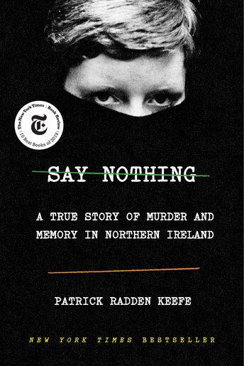 Say Nothing: A True Story Of Murder And Memory In Northern Ireland by Patrick Radden Keefe