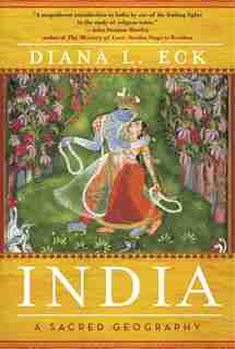 India: A Sacred Geography by Diana L Eck