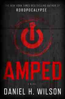 Amped: A Novel by Daniel H Wilson
