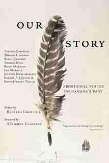 Our Story: Aboriginal Voices on Canada's Past by Thomas King