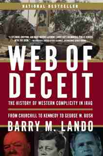 Web Of Deceit: The History Of Western Complicity In Iraq, From Churchill To Kennedy To George W. Bush by Barry Lando
