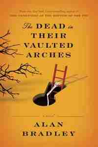 The Dead In Their Vaulted Arches: A Flavia De Luce Mystery by Alan Bradley