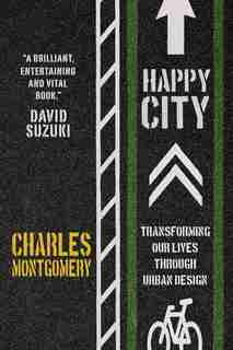 Happy City: Transforming Our Lives Through Urban Design by Charles Montgomery