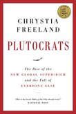 Plutocrats: The Rise Of The New Global Super-rich And The Fall Of Everyone Else