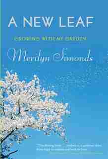 A New Leaf: Growing With My Garden by Merilyn Simonds