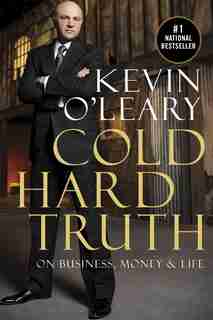 Cold Hard Truth: On Business, Money & Life by Kevin O'Leary