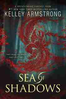 Sea Of Shadows: Age Of Legends by Kelley Armstrong