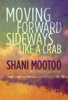 Moving Forward Sideways Like A Crab by Shani Mootoo