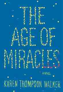 The Age Of Miracles by K Thompson Walker