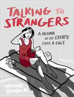 Talking To Strangers: A Memoir Of My Escape From A Cult by Marianne Boucher