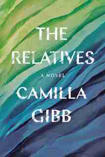 The Relatives: A Novel by Camilla Gibb