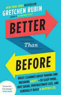 Better Than Before: Mastering The Habits Of Our Everyday Lives by Gretchen Rubin