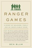 Ranger Games: A Story Of Soldiers, Family And An Inexplicable Crime