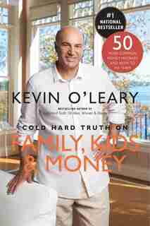Cold Hard Truth On Family, Kids And Money by Kevin O'Leary
