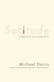 Solitude: A Singular Life In A Crowded World by Michael Harris