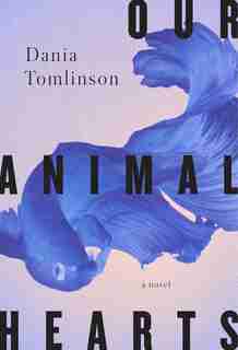 Our Animal Hearts by Dania Tomlinson
