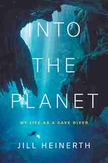 Into The Planet de Jill Heinerth