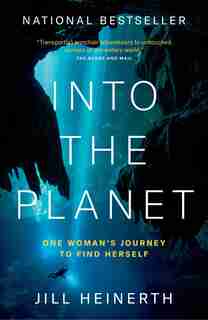 Into The Planet: One Woman's Journey To Find Herself de Jill Heinerth