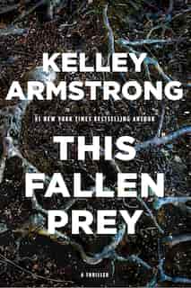 This Fallen Prey: A Rockton Thriller (city Of The Lost 3) by Kelley Armstrong