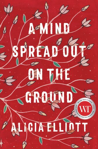 A Mind Spread Out On The Ground de Alicia Elliott