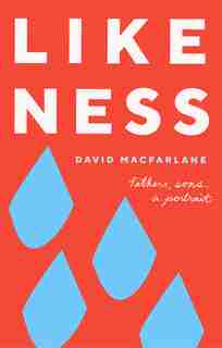 Likeness: Fathers, Sons, A Portrait by David Macfarlane