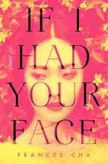 If I Had Your Face: A Novel by Frances Cha