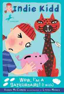 Indie Kidd #5: Wow, I'm A Gazillionaire! (i Wish) by Karen McCombie