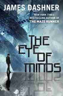The Eye Of Minds (the Mortality Doctrine, Book One) by James Dashner
