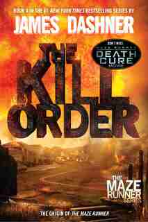 The Kill Order (maze Runner, Book Four; Origin): Book Four; Origin by James Dashner