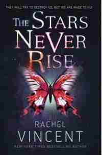 The Stars Never Rise by Rachel Vincent