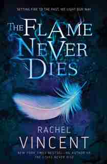 The Flame Never Dies by Rachel Vincent