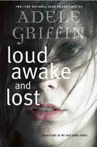 Loud Awake And Lost by Adele Griffin