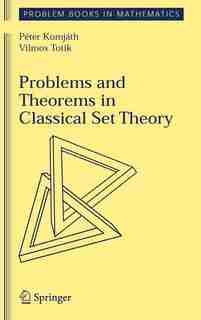 Problems And Theorems In Classical Set Theory by Peter Komjath