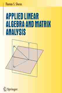 Applied Linear Algebra and Matrix Analysis by Thomas S. Shores