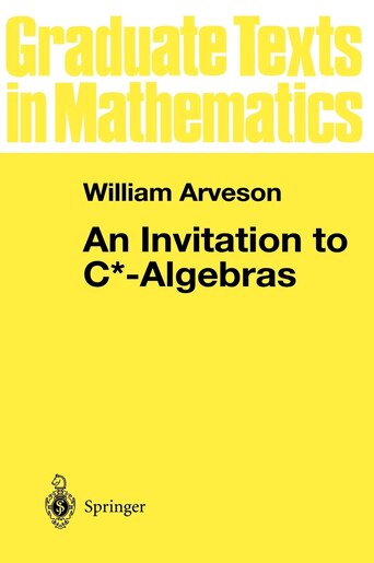 An Invitation to C*-Algebras by W. Arveson