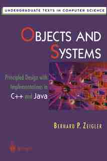 Objects and Systems: Principled Design with Implementations in C++ and Java by Bernard P. Zeigler