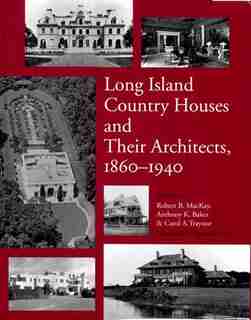 Long Island Country Houses And Their Architects 1860 To 1940 by Robert MacKay