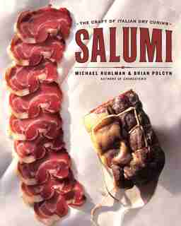 Salumi: The Craft Of Italian Dry Curing by Michael Ruhlman