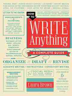 How To Write Anything: A Complete Guide by Laura Brown