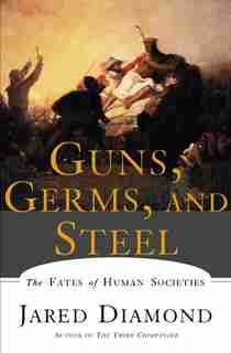 Guns Germs And Steel: The Fates Of Human Societies by Jared Diamond