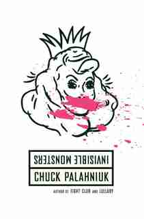 Invisible Monsters: A Novel by Chuck Palahniuk