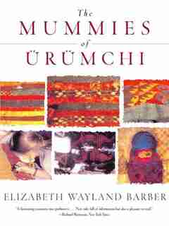 Mummies Of Urumchi by Elizabeth Wayland Barber